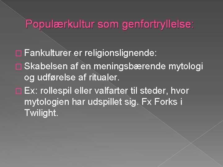 Populærkultur som genfortryllelse: � Fankulturer er religionslignende: � Skabelsen af en meningsbærende mytologi og