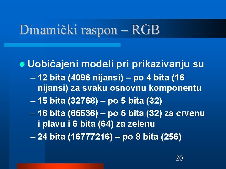 Dinamički raspon – RGB Uobičajeni modeli prikazivanju su – 12 bita (4096 nijansi) –