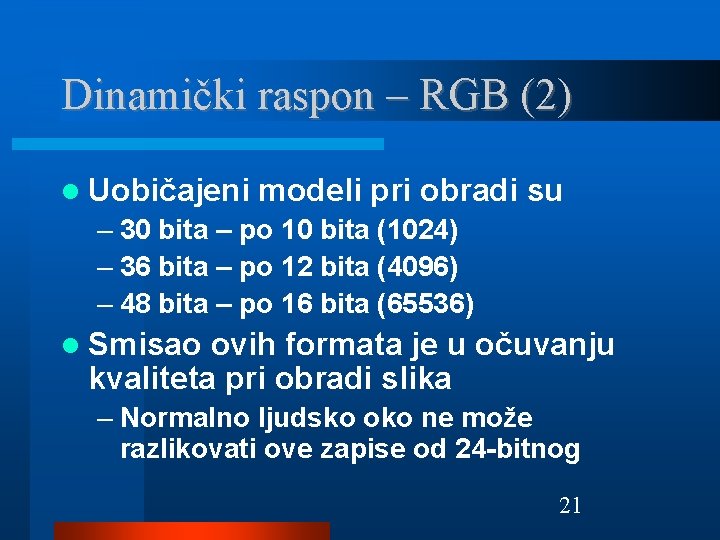 Dinamički raspon – RGB (2) Uobičajeni modeli pri obradi su – 30 bita –