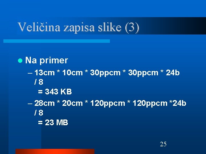 Veličina zapisa slike (3) Na primer – 13 cm * 10 cm * 30