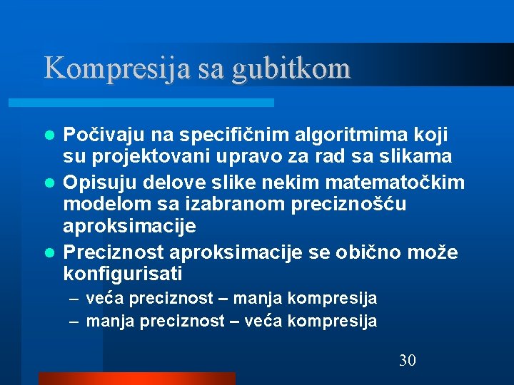 Kompresija sa gubitkom Počivaju na specifičnim algoritmima koji su projektovani upravo za rad sa