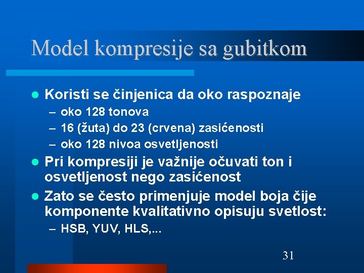 Model kompresije sa gubitkom Koristi se činjenica da oko raspoznaje – oko 128 tonova