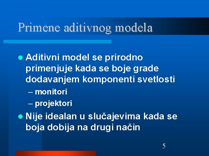 Primene aditivnog modela Aditivni model se prirodno primenjuje kada se boje grade dodavanjem komponenti