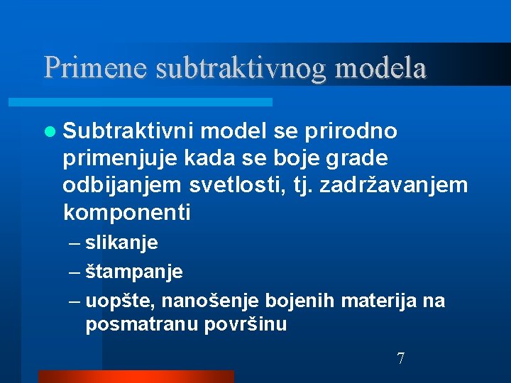 Primene subtraktivnog modela Subtraktivni model se prirodno primenjuje kada se boje grade odbijanjem svetlosti,