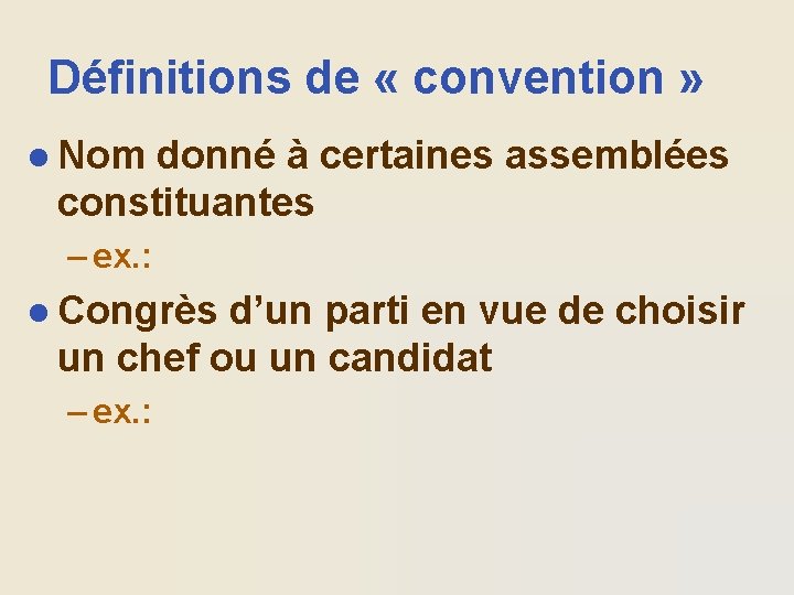 Définitions de « convention » l Nom donné à certaines assemblées constituantes – ex.