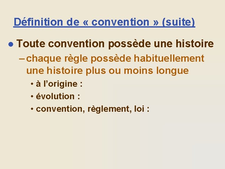 Définition de « convention » (suite) l Toute convention possède une histoire – chaque