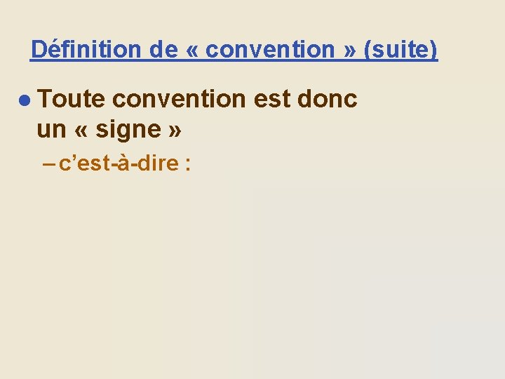 Définition de « convention » (suite) l Toute convention est donc un « signe