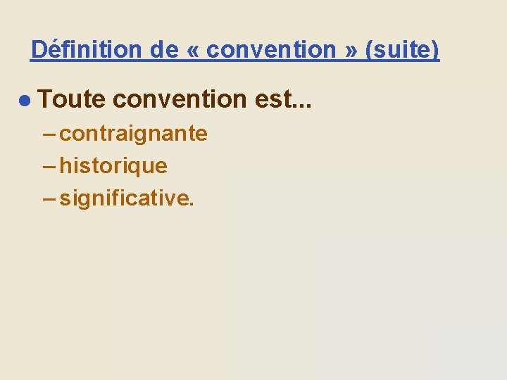 Définition de « convention » (suite) l Toute convention est. . . – contraignante