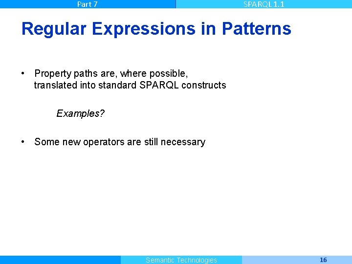 Part 7 SPARQL 1. 1 Regular Expressions in Patterns • Property paths are, where