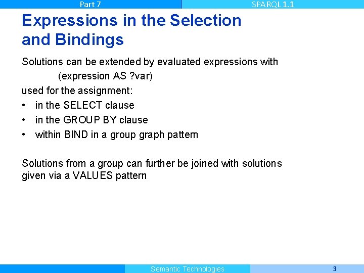 Part 7 SPARQL 1. 1 Expressions in the Selection and Bindings Solutions can be