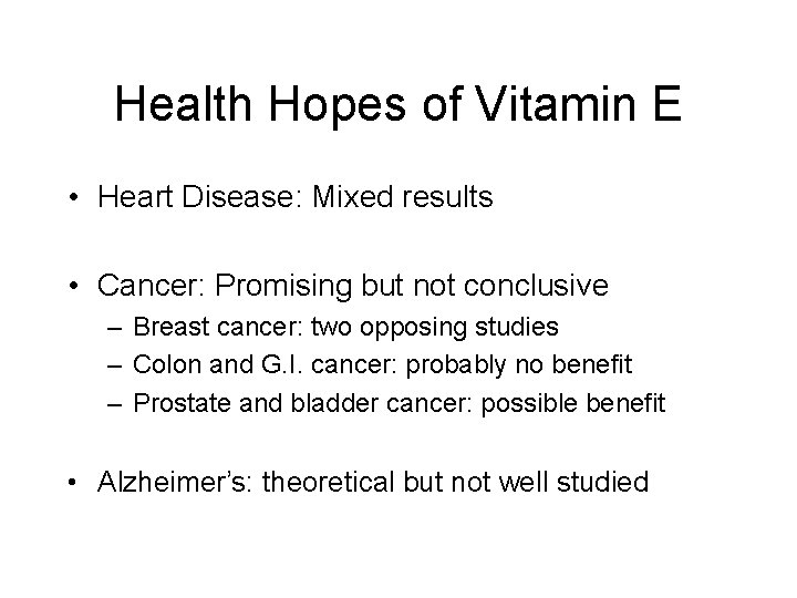 Health Hopes of Vitamin E • Heart Disease: Mixed results • Cancer: Promising but
