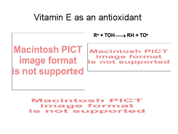 Vitamin E as an antioxidant R· + TOH ¾® RH + TO· 