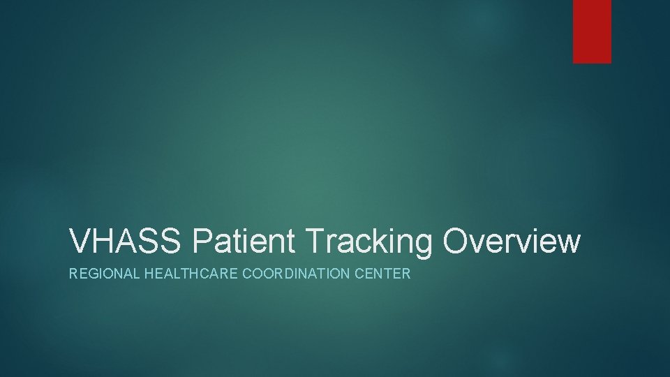 VHASS Patient Tracking Overview REGIONAL HEALTHCARE COORDINATION CENTER 