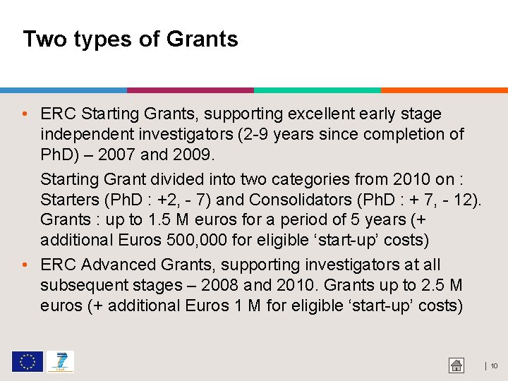 Two types of Grants • ERC Starting Grants, supporting excellent early stage independent investigators