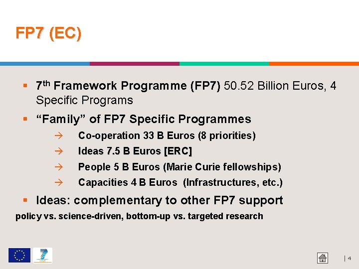FP 7 (EC) 7 th Framework Programme (FP 7) 50. 52 Billion Euros, 4