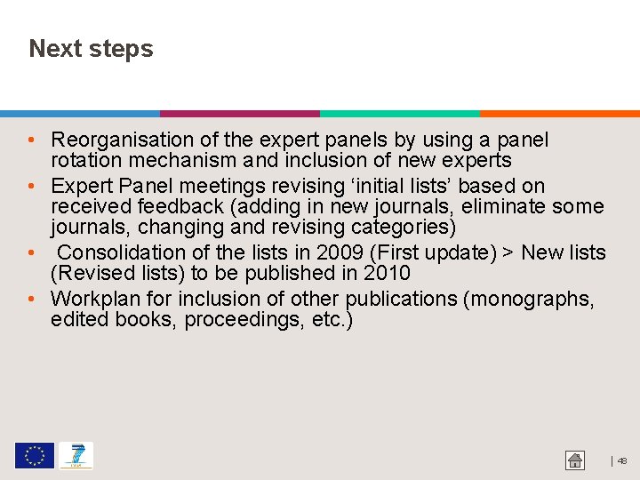 Next steps • Reorganisation of the expert panels by using a panel rotation mechanism