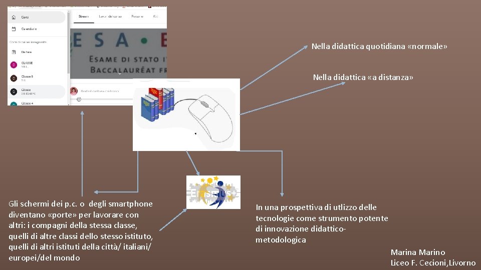 Nella didattica quotidiana «normale» Nella didattica «a distanza» Gli schermi dei p. c. o