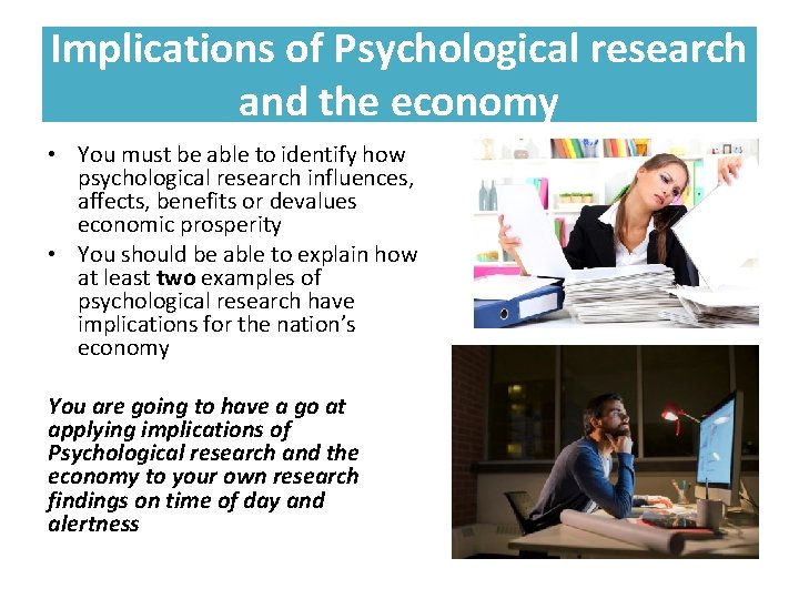 Implications of Psychological research and the economy • You must be able to identify Implications of Psychological research and the economy • You must be able to identify