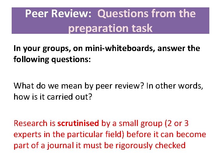 Peer Review: Questions from the preparation task In your groups, on mini-whiteboards, answer the Peer Review: Questions from the preparation task In your groups, on mini-whiteboards, answer the