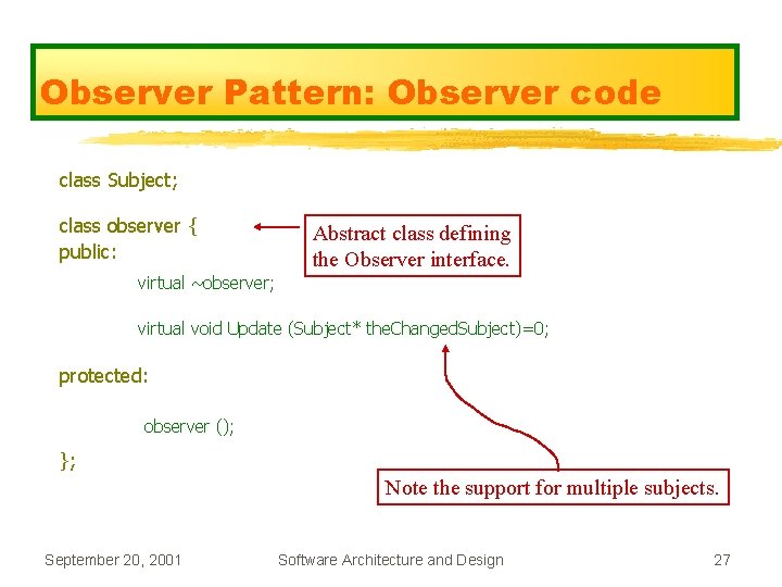 Observer Pattern: Observer code class Subject; class observer { public: Abstract class defining the