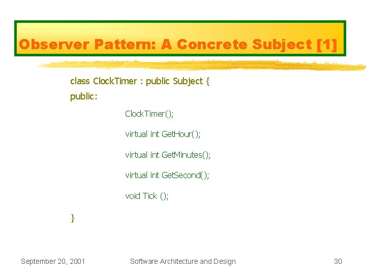 Observer Pattern: A Concrete Subject [1] class Clock. Timer : public Subject { public: