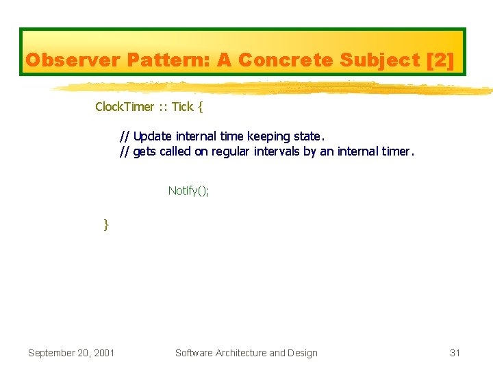 Observer Pattern: A Concrete Subject [2] Clock. Timer : : Tick { // Update