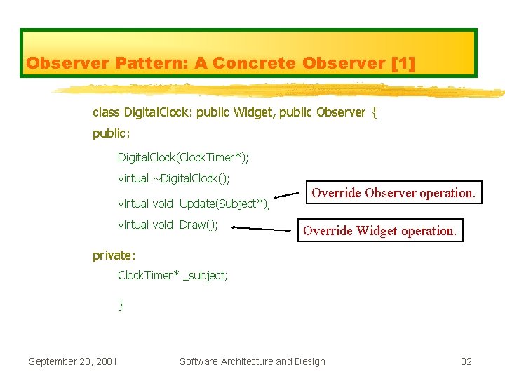 Observer Pattern: A Concrete Observer [1] class Digital. Clock: public Widget, public Observer {