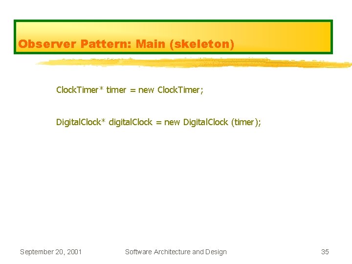 Observer Pattern: Main (skeleton) Clock. Timer* timer = new Clock. Timer; Digital. Clock* digital.