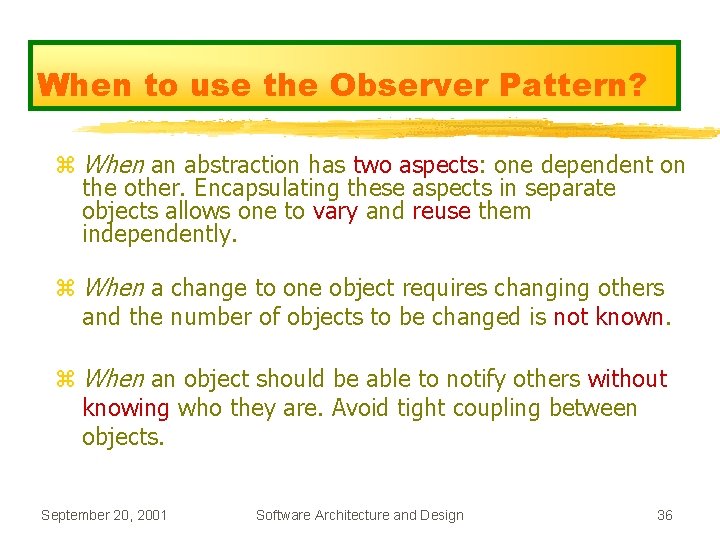 When to use the Observer Pattern? z When an abstraction has two aspects: one