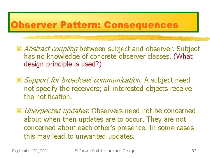 Observer Pattern: Consequences z Abstract coupling between subject and observer. Subject has no knowledge
