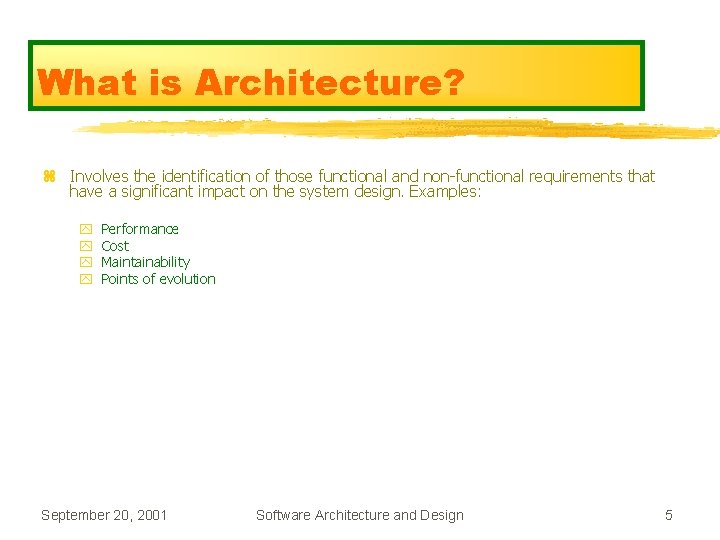 What is Architecture? z Involves the identification of those functional and non-functional requirements that