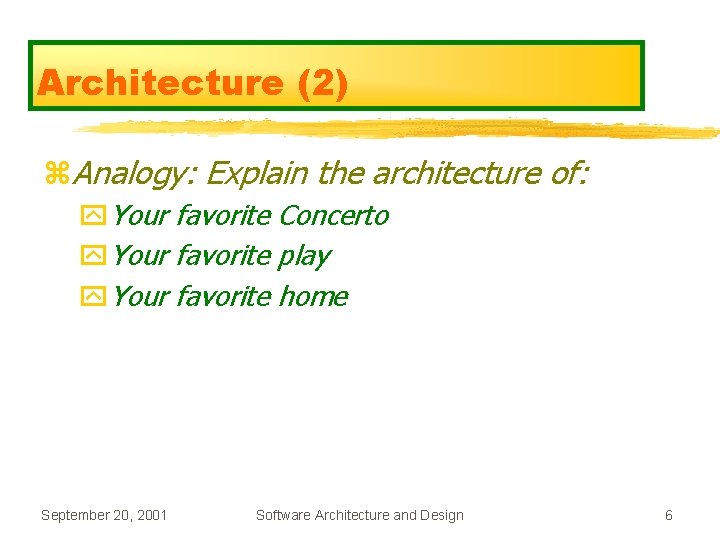 Architecture (2) z. Analogy: Explain the architecture of: y. Your favorite Concerto y. Your