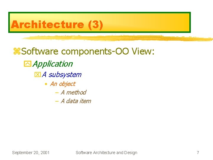 Architecture (3) z. Software components-OO View: y. Application x. A subsystem • An object