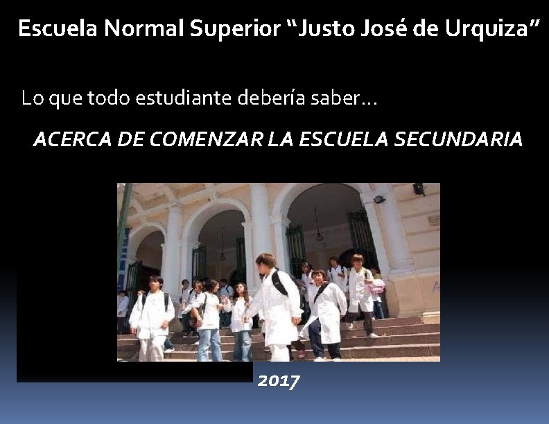 Escuela Normal Superior “Justo José de Urquiza” Lo que todo estudiante debería saber… ACERCA