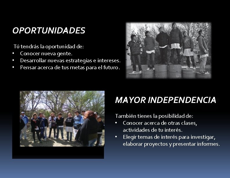 OPORTUNIDADES Tú tendrás la oportunidad de: • Conocer nueva gente. • Desarrollar nuevas estrategias