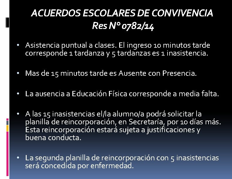 ACUERDOS ESCOLARES DE CONVIVENCIA Res N° 0782/14 • Asistencia puntual a clases. El ingreso