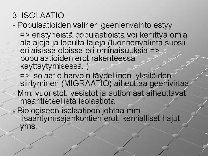 3. ISOLAATIO - Populaatioiden välinen geenienvaihto estyy => eristyneistä populaatioista voi kehittyä omia alalajeja