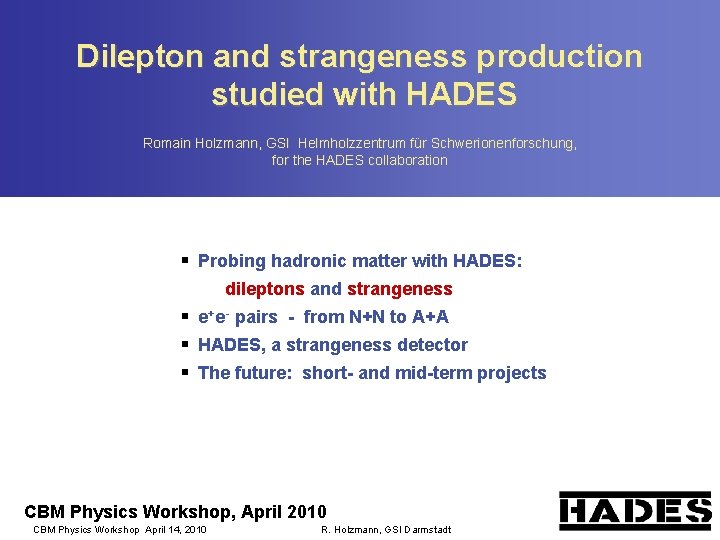 Dilepton and strangeness production studied with HADES Romain Holzmann, GSI Helmholzzentrum für Schwerionenforschung, for
