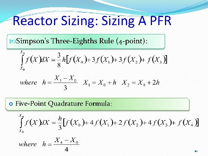 Reactor Sizing: Sizing A PFR Simpson’s Three-Eighths Rule (4 -point): Five-Point Quadrature Formula: 10