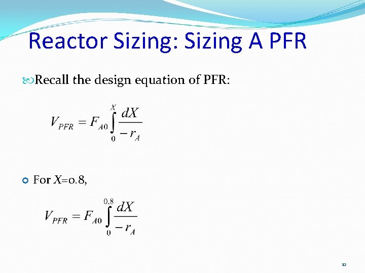 Reactor Sizing: Sizing A PFR Recall the design equation of PFR: For X=0. 8,