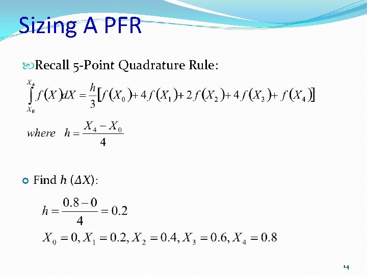 Sizing A PFR Recall 5 -Point Quadrature Rule: Find h (∆X): 14 