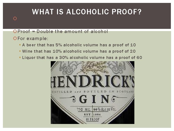 WHAT IS ALCOHOLIC PROOF? Proof tells you what percentage of alcohol makes up the