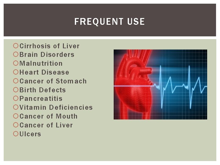 FREQUENT USE Cirrhosis of Liver Brain Disorders Malnutrition Heart Disease Cancer of Stomach Birth