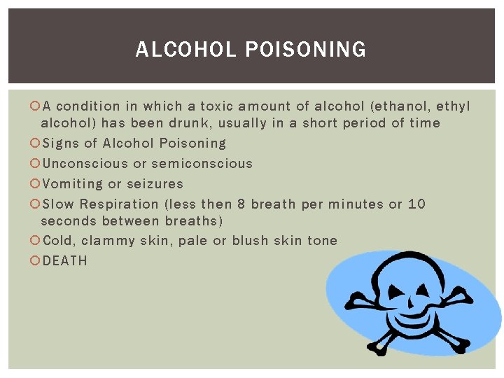 ALCOHOL POISONING A condition in which a toxic amount of alcohol (ethanol, ethyl alcohol)