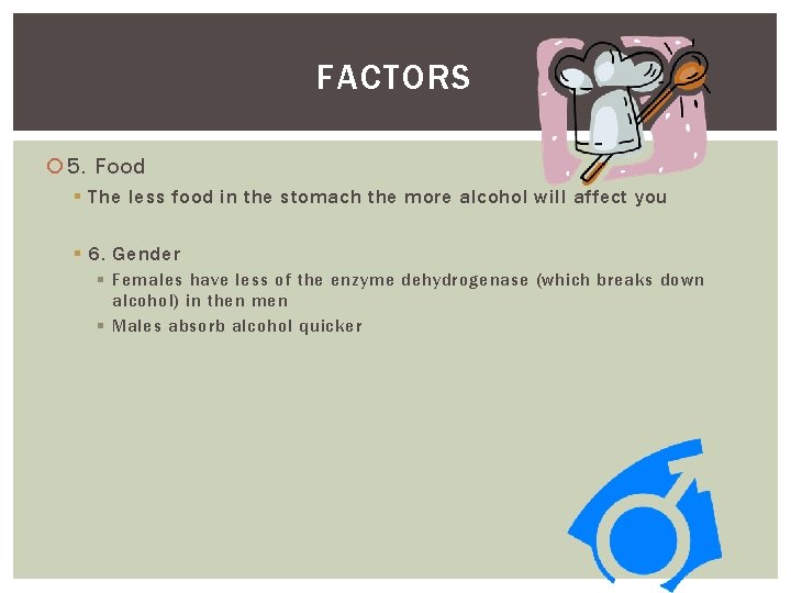 FACTORS 5. Food § The less food in the stomach the more alcohol will