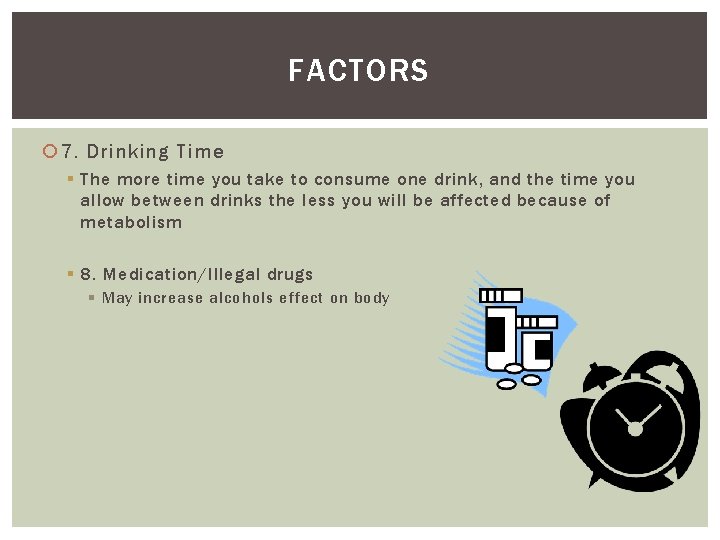 FACTORS 7. Drinking Time § The more time you take to consume one drink,
