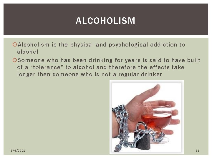 ALCOHOLISM Alcoholism is the physical and psychological addiction to alcohol Someone who has been
