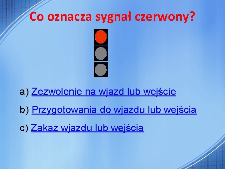 Co oznacza sygnał czerwony? a) Zezwolenie na wjazd lub wejście b) Przygotowania do wjazdu