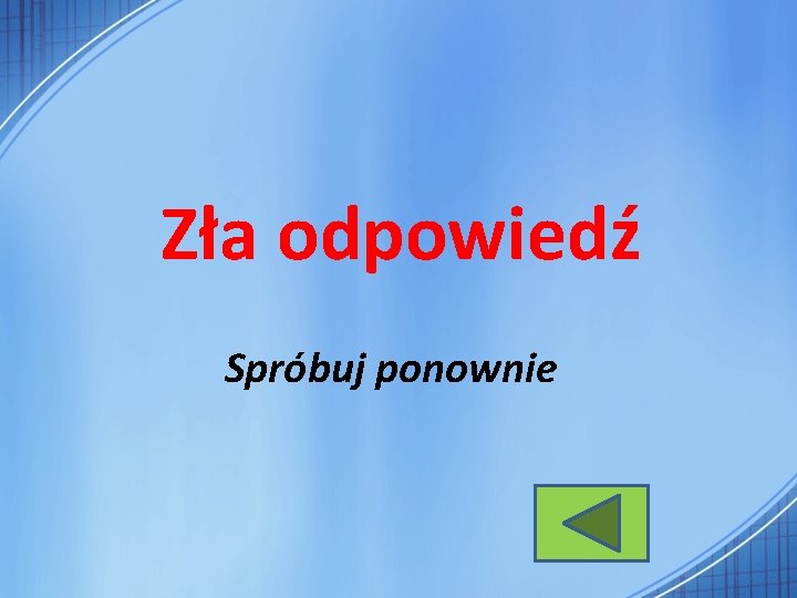 Zła odpowiedź Spróbuj ponownie 