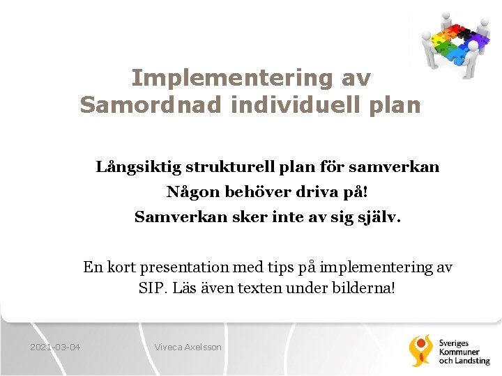 Implementering av Samordnad individuell plan Långsiktig strukturell plan för samverkan Någon behöver driva på!